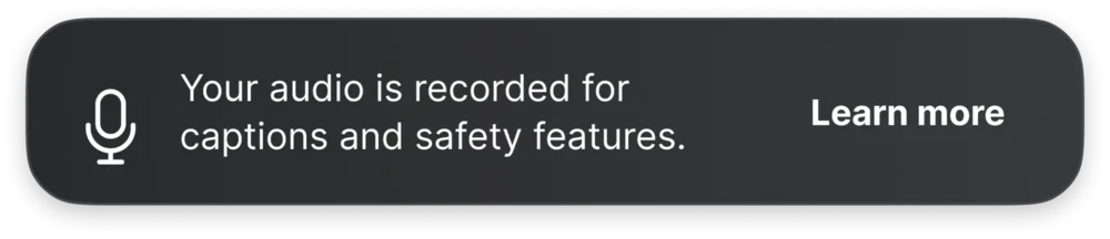 Mic capture notice: Your audio is recorded for captions and safety features